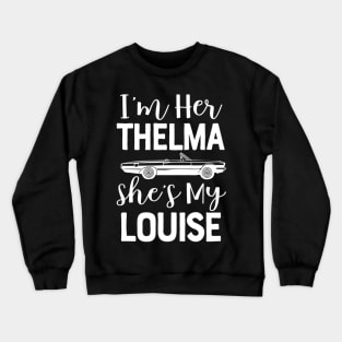 I'm Her Thelma Shes My Louise For Two Girls Teens Women Match Crewneck Sweatshirt